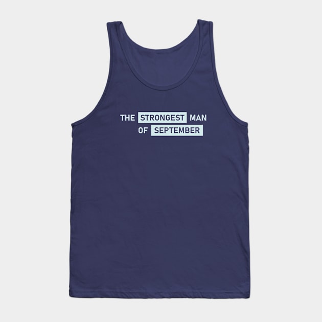 The Strongest Man of September Tank Top by Maiki'